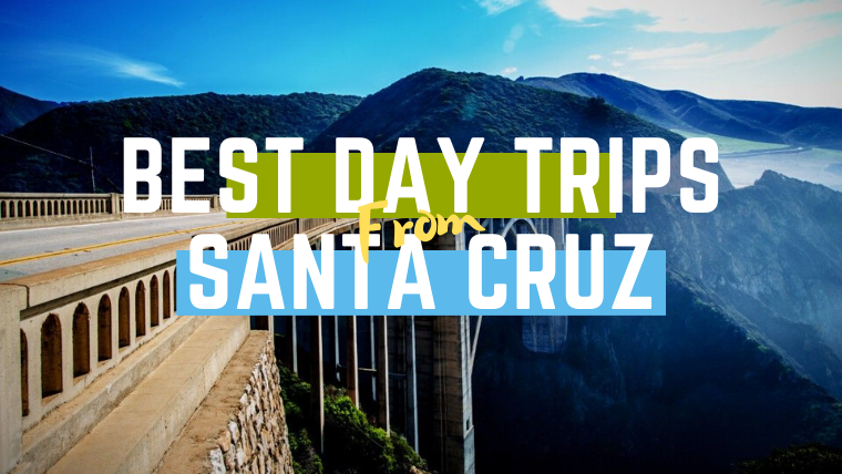 Best Day Trips From Santa Cruz