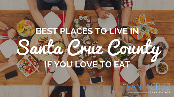 Best places to live in Santa Cruz County if you love to eat