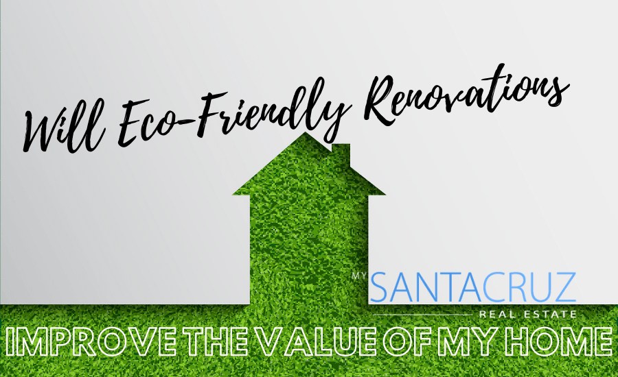 will eco-friendly renovations improve the value of my home?