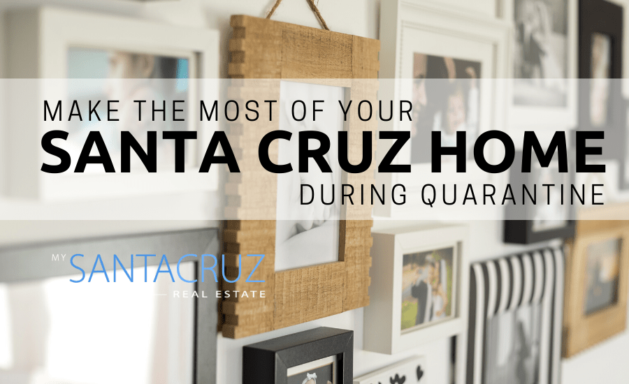 make the most of your santa cruz home during quarantine
