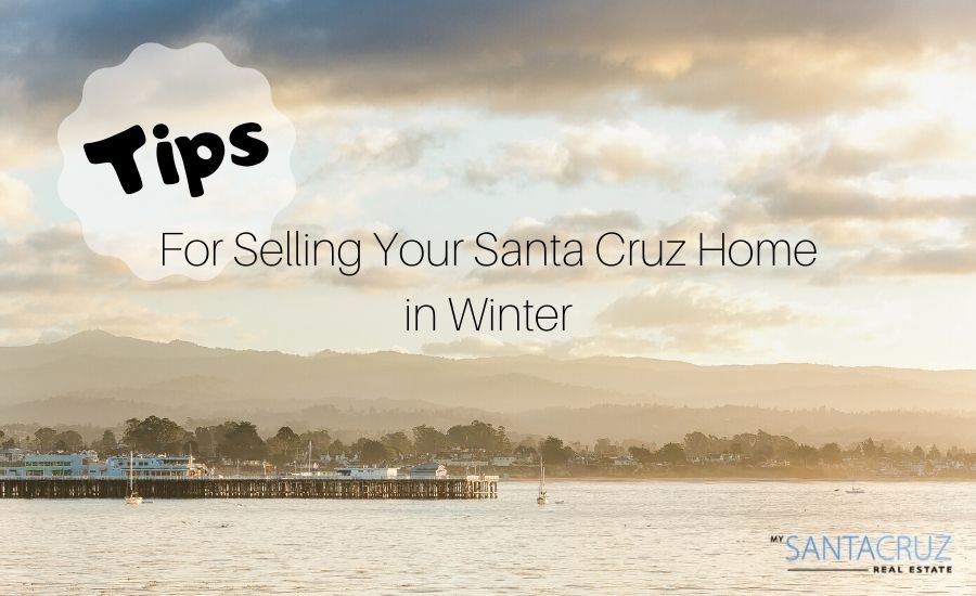 Selling your Santa Cruz home in the winter