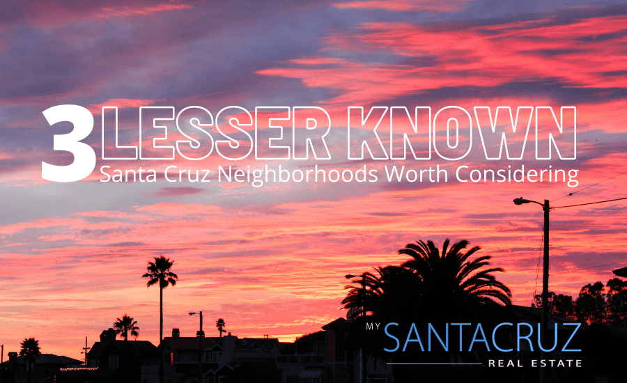 3 lesser known santa cruz neighborhoods worth considering