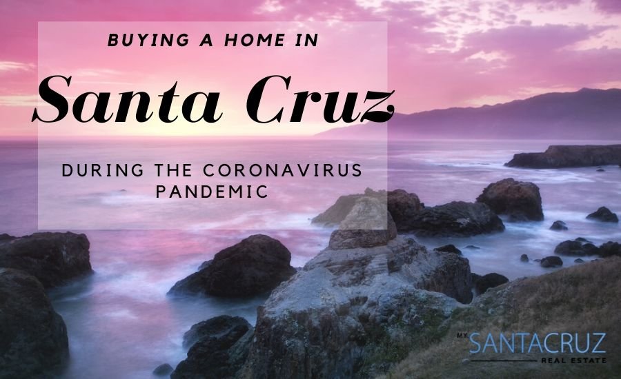 Buying a home in Santa Cruz during the coronavirus pandemic